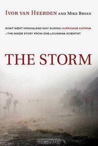 The Storm: What Went Wrong and Why During Hurricane Katrina--the Inside Story from One Louisiana Scientist