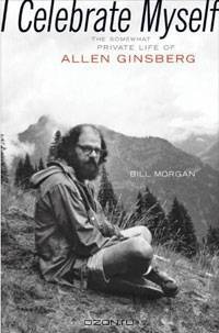 I Celebrate Myself: The Somewhat Private Life of Allen Ginsberg