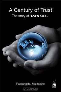 A Century of Trust: The Story of Tata Steel