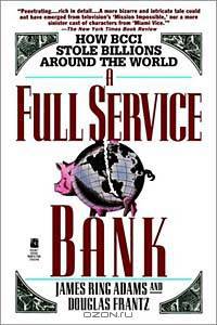 A Full Service Bank: How Bcci Stole Billions Around the World