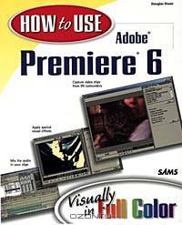 How to Use Adobe(R) Premiere(R) 6