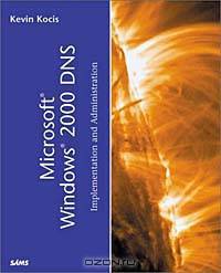 Microsoft Windows 2000 DNS: Implementation & Administration