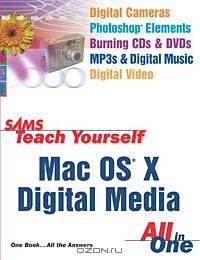 Sams Teach Yourself Mac OS X Digital Media All In One