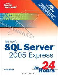 Microsoft(R) Sams Teach Yourself SQL Server(TM) 2005 Express in 24 Hours (Sams Teach Yourself in 24 Hours)