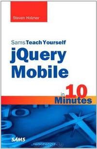 Sams Teach Yourself jQuery Mobile in 10 Minutes (Sams Teach Yourself -- Minutes)
