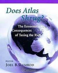 Does Atlas Shrug? The Economic Consequences of Taxing the Rich