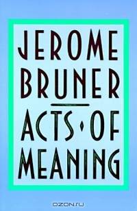 Acts of Meaning: Four Lectures on Mind and Culture
