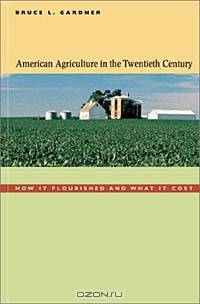 American Agriculture in the Twentieth Century: How It Flourished and What It Cost