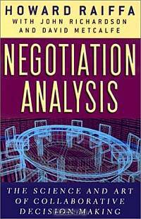 Negotiation Analysis : The Science and Art of Collaborative Decision Making