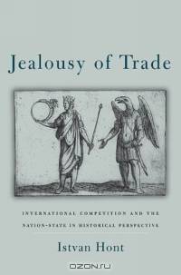 Jealousy of Trade : International Competition and the Nation-State in Historical Perspective