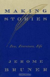 Making Stories: Law, Literature, Life