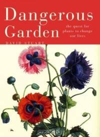 Dangerous Garden : The Quest for Plants to Change Our Lives