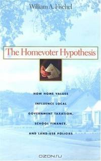The Homevoter Hypothesis : How Home Values Influence Local Government Taxation, School Finance, and Land-Use Policies