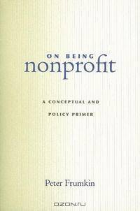 On Being Nonprofit: A Conceptual and Policy Primer