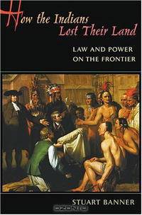 How the Indians Lost Their Land: Law and Power on the Frontier