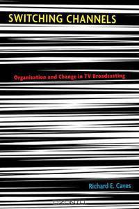 Switching Channels: Organization and Change in TV Broadcasting