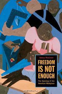 Freedom Is Not Enough: The Opening of the American Workplace (Russell Sage Foundation Books)
