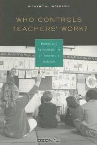 Who Controls Teachers Work?: Power and Accountability in Americas Schools