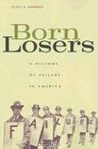 Born Losers: A History of Failure in America