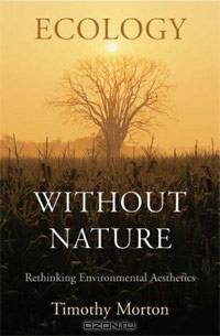 Ecology without Nature: Rethinking Environmental Aesthetics