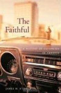 The Faithful: A History of Catholics in America