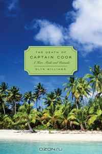 The Death of Captain Cook: A Hero Made and Unmade (Profiles in History)