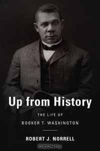 Up from History: The Life of Booker T. Washington
