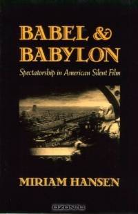 Babel and Babylon : Spectatorship in American Silent Film