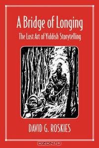 A Bridge of Longing: The Lost Art of Yiddish Storytelling