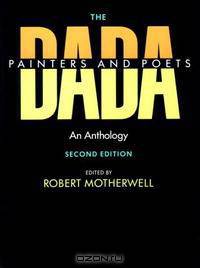 The Dada Painters and Poets: An Anthology