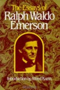 The Essays of Ralph Waldo Emerson (Collected Works of Ralph Waldo Emerson)