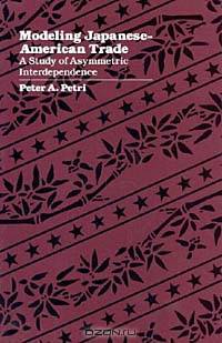 Modeling Japanese-American Trade: A Study of Asymmetric Interdependence (Harvard Economic Studies)