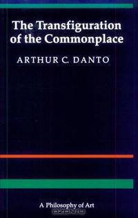 The Transfiguration of the Commonplace: A Philosophy of Art
