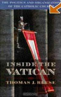 Inside the Vatican : The Politics and Organization of the Catholic Church