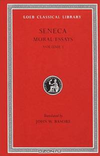 Seneca: Moral Essays, Volume I (Loeb Classical Library No. 214)