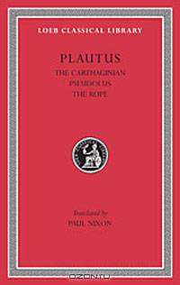 Plautus: The Little Carthaginian.Pseudolus. The Rope.
