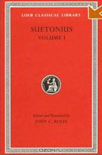 Suetonius, Vol. 1: The Lives of the Caesars--Julius. Augustus. Tiberius. Gaius. Caligula
