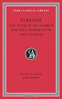 Terence, Volume I. The Woman of Andros. The Self-Tormentor. The Eunuch