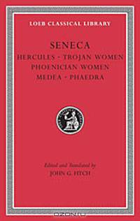 Seneca, VIII, Tragedies I: Hercules. Trojan Women. Phoenician Women. Medea. Phaedra