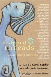 Dropped Threads 2 : More of What We Aren
