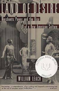 Land of Desire: Merchants, Power, and the Rise of a New American Culture