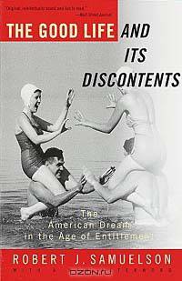 The Good Life and Its Discontents: The American Dream in the Age of Entitlement 1945-1995