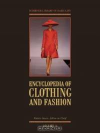 Encyclopedia of Clothing and Fashion (Scribner Library of Daily Life)