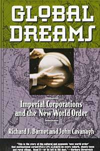 GLOBAL DREAMS : IMPERIAL CORPORATIONS AND THE NEW WORLD ORDER