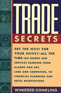 Trade Secrets: Get the Most for Your Money-All the Time-On Goods and Services Ranging from Alarms and Art, Cars and Computers, to Financial Planning