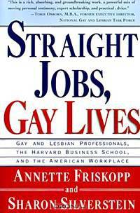 Straight Jobs Gay Lives: Gay and Lesbian Professionals, the Harvard Business School, and the American Workplace
