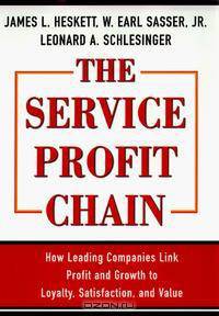 The Service Profit Chain: How Leading Companies Link Profit and Growth to Loyalty, Satisfaction, and Value