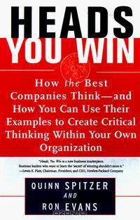 Heads You Win?: How the Best Companies Think-And How You Can Use Their Examples to Develop Critical Thinking Within Your Own Organization