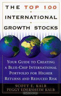 The Top 100 International Growth Stocks: Your Guide to Creating a Blue-Chip International Portfolio for Higher Returns and Reduced Risk