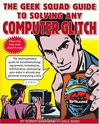 The Geek Squad Guide to Solving Any Computer Glitch